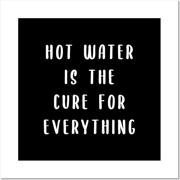 Hot water is the cure for everything Wall Art by tinybiscuits